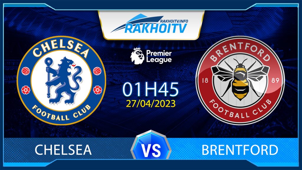 Soi kèo Chelsea vs Brentford, 1h45 ngày 27/4 – Ngoại Hạng Anh