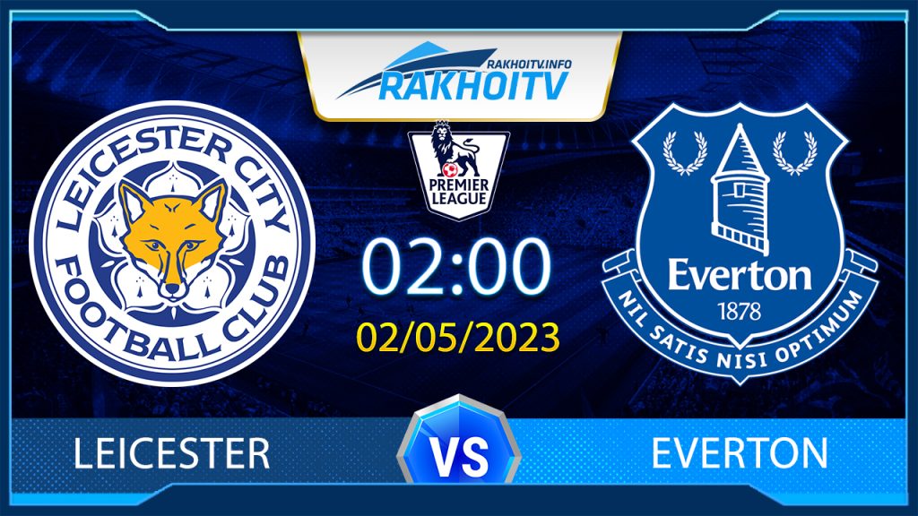 Soi kèo Leicester vs Everton, 2h00 ngày 2/5 – Ngoại Hạng Anh