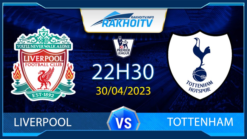 Soi kèo Liverpool vs Tottenham, 22h30 ngày 30/4 – Ngoại Hạng Anh