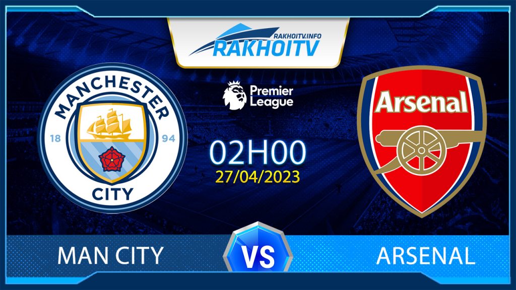 Soi kèo Man City vs Arsenal, 2h00 ngày 27/4 – Ngoại Hạng Anh