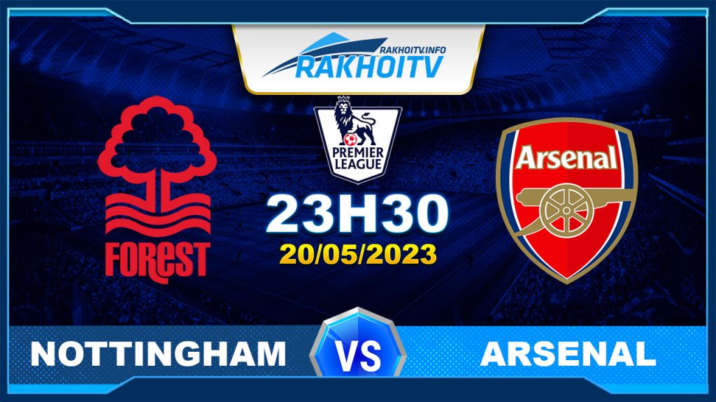 Soi kèo Nottingham vs Arsenal, 23h30 ngày 20/05 – Ngoại Hạng Anh