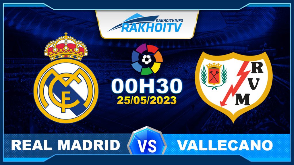 Soi kèo Real Madrid vs Vallecano, 00h30 ngày 25/05 – La Liga