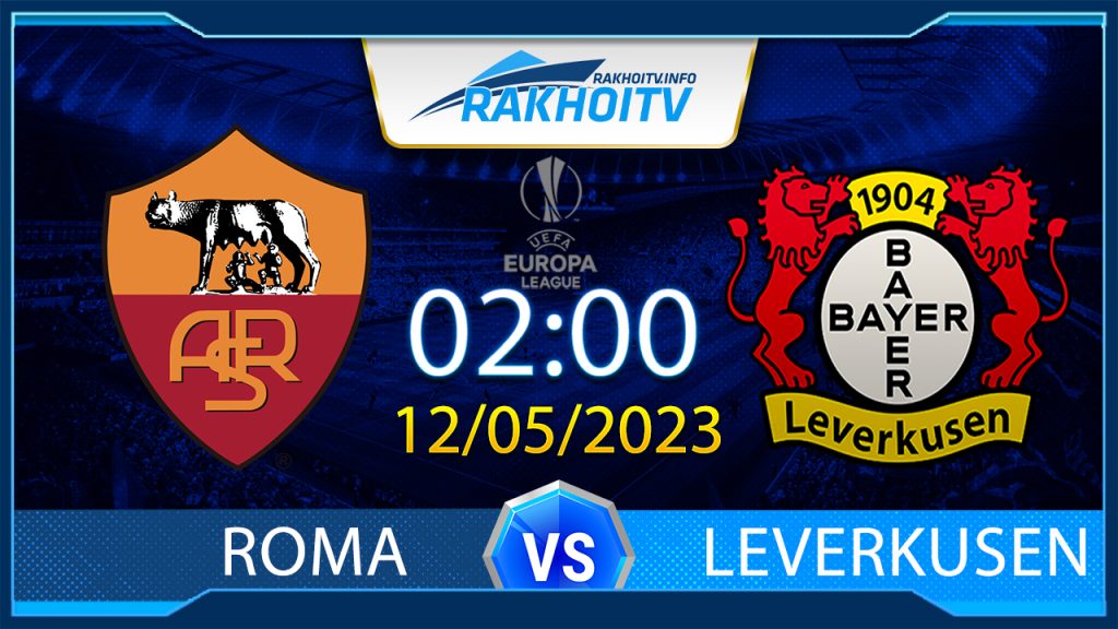 Soi kèo Roma vs Leverkusen, 2h00 ngày 12/5 – Cúp C2 Châu Âu