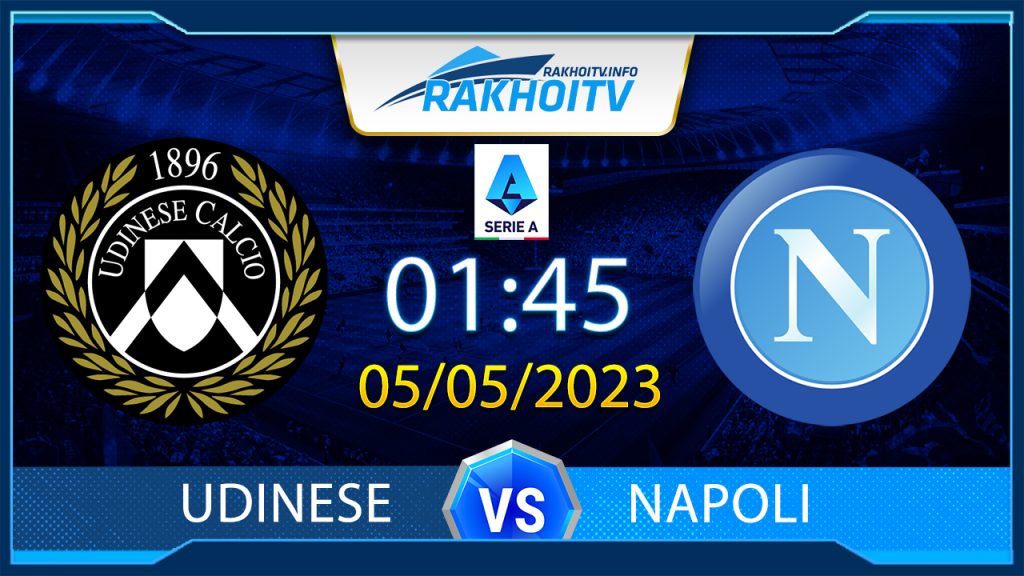 Soi kèo Udinese vs Napoli, 1h45 ngày 5/5 – Serie A