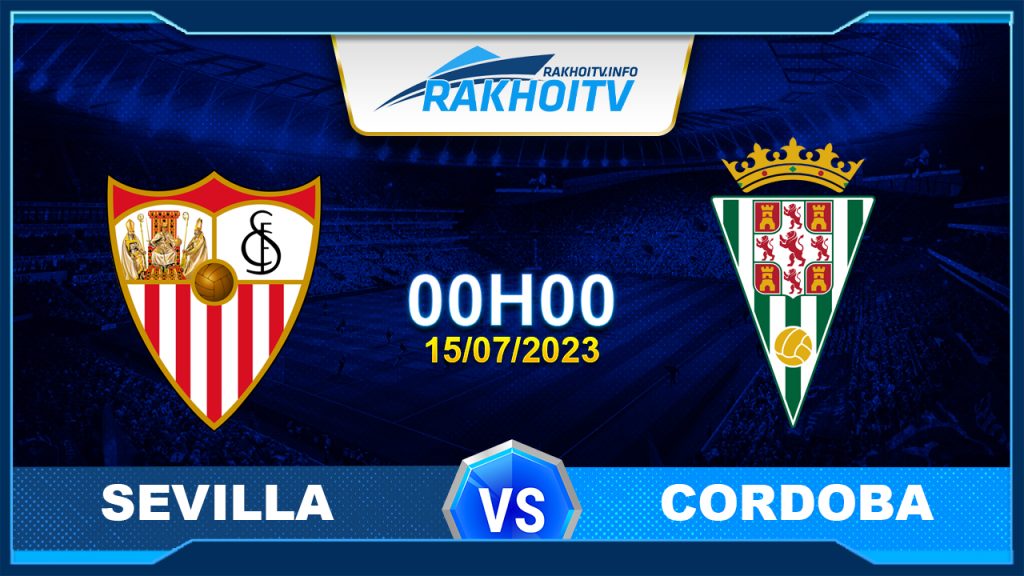 Soi kèo Sevilla vs Cordoba, 0h00 ngày 15/7 – Giao Hữu CLB