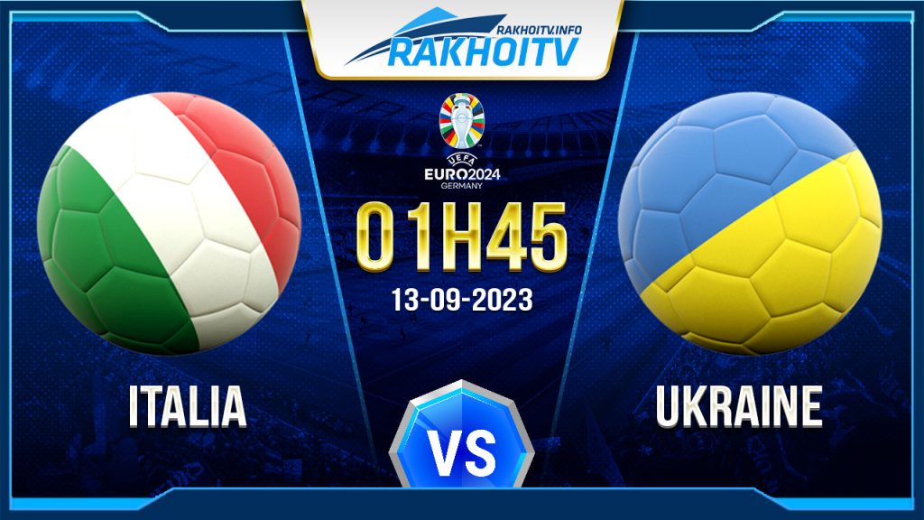 Soi kèo Italia vs Ukraine, 1h45 ngày 13/9 – Vòng Loại Euro