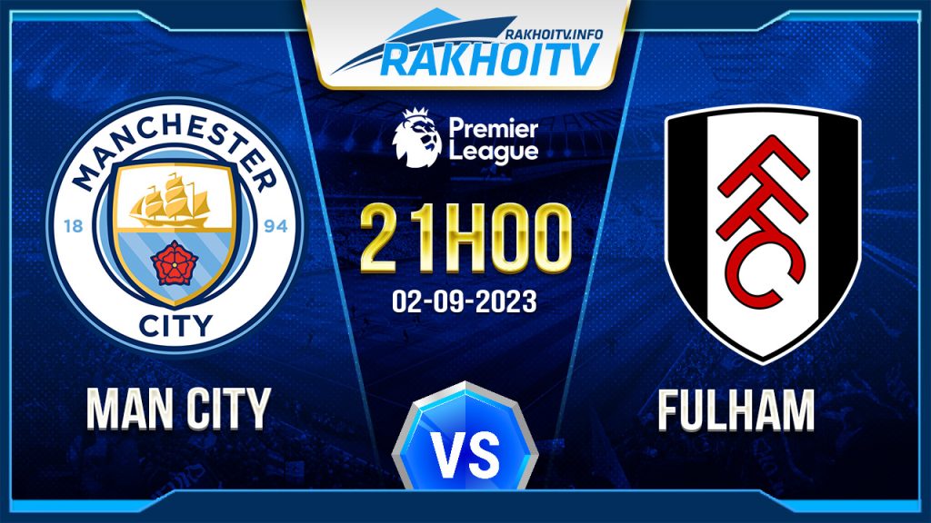 Soi kèo Man City vs Fulham, 21h00 ngày 2/9 – Ngoại Hạng Anh